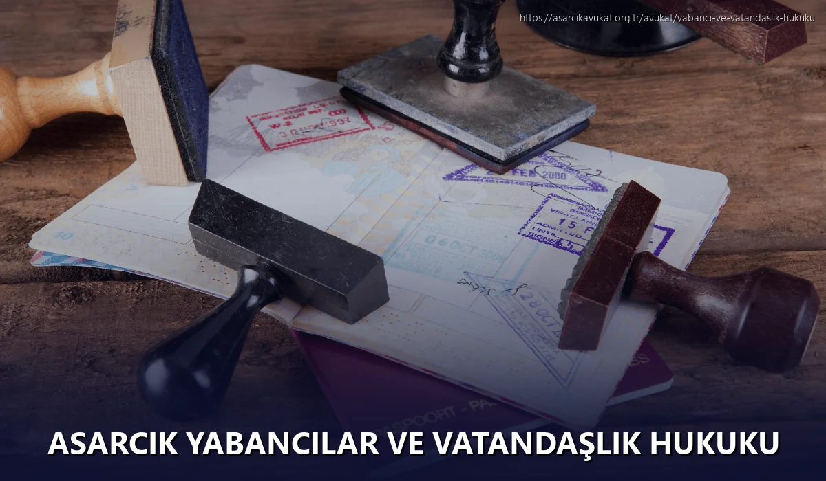 Asarcik Yabancılar ve Vatandaşlık Hukuku